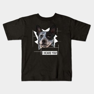 Funny Australian Cattle Dog I Heard You Kids T-Shirt